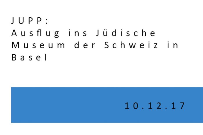 JUPP: Ausflug Ins Jüdische Museum Der Schweiz In Basel | 10.12.17