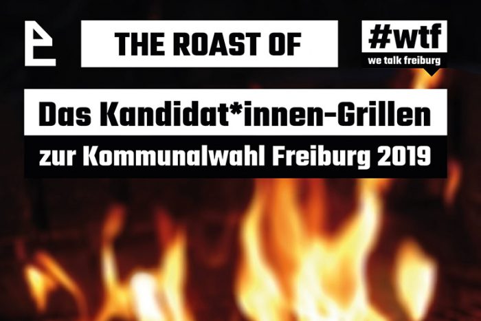 Wetalkfreiburg – THE ROAST OF – Das Kandidat*innen-Grillen Zur Kommunalwahl Freiburg 2019 |  08. Mai 2019